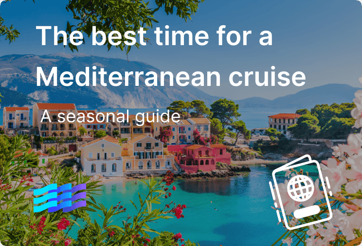 The best time for a Mediterranean cruise: A seasonal guide